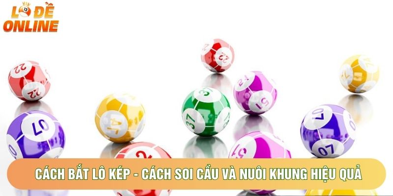Cách Bắt Lô Kép - Cách Soi Cầu Và Nuôi Khung Hiệu Quả 2026