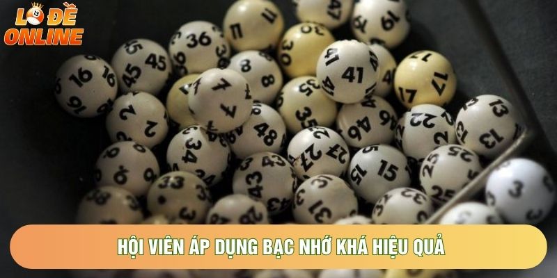 Hội viên áp dụng bạc nhớ khá hiệu quả Hội viên áp dụng bạc nhớ khá hiệu quả