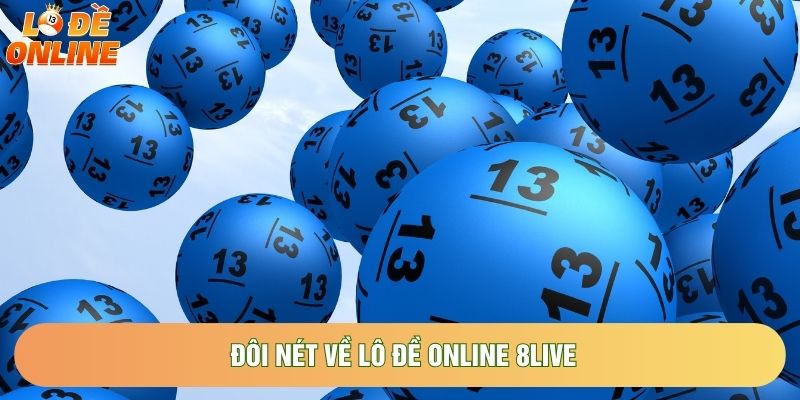 Đôi nét về Lô đề online 8live