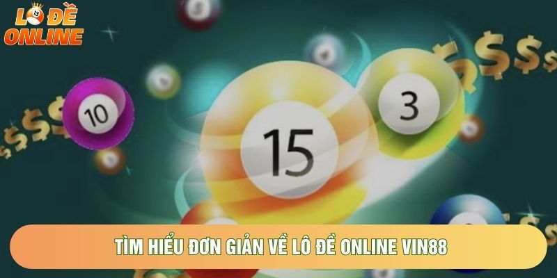 Tìm hiểu đơn giản về lô đề online Vin88