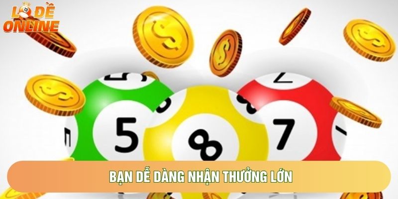 Bạn dễ dàng nhận thưởng lớn