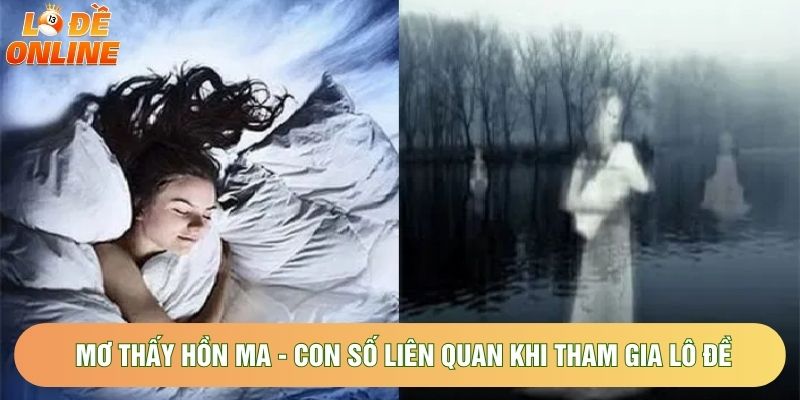 Mơ Thấy Hồn Ma - Con Số Liên Quan Khi Tham Gia Lô Đề