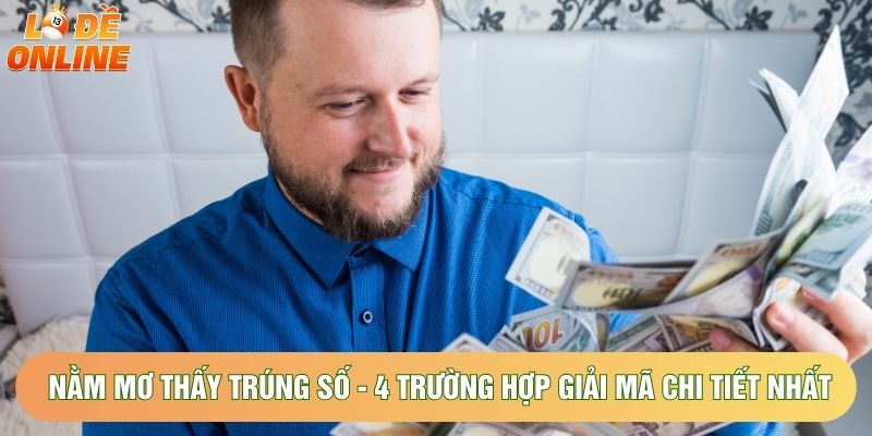 Nằm Mơ Thấy Trúng Số - 4 Trường Hợp Giải Mã Chi Tiết Nhất