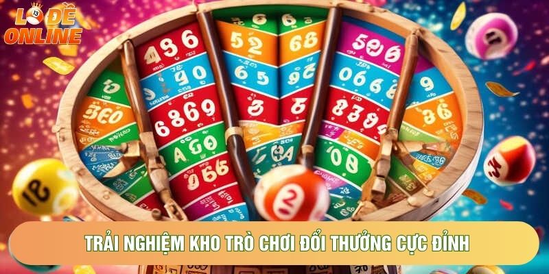 Trải nghiệm kho trò chơi đổi thưởng cực đỉnh