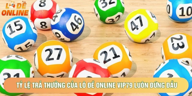 Tỷ lệ trả thưởng của lô đề online vip79 luôn đứng đầu